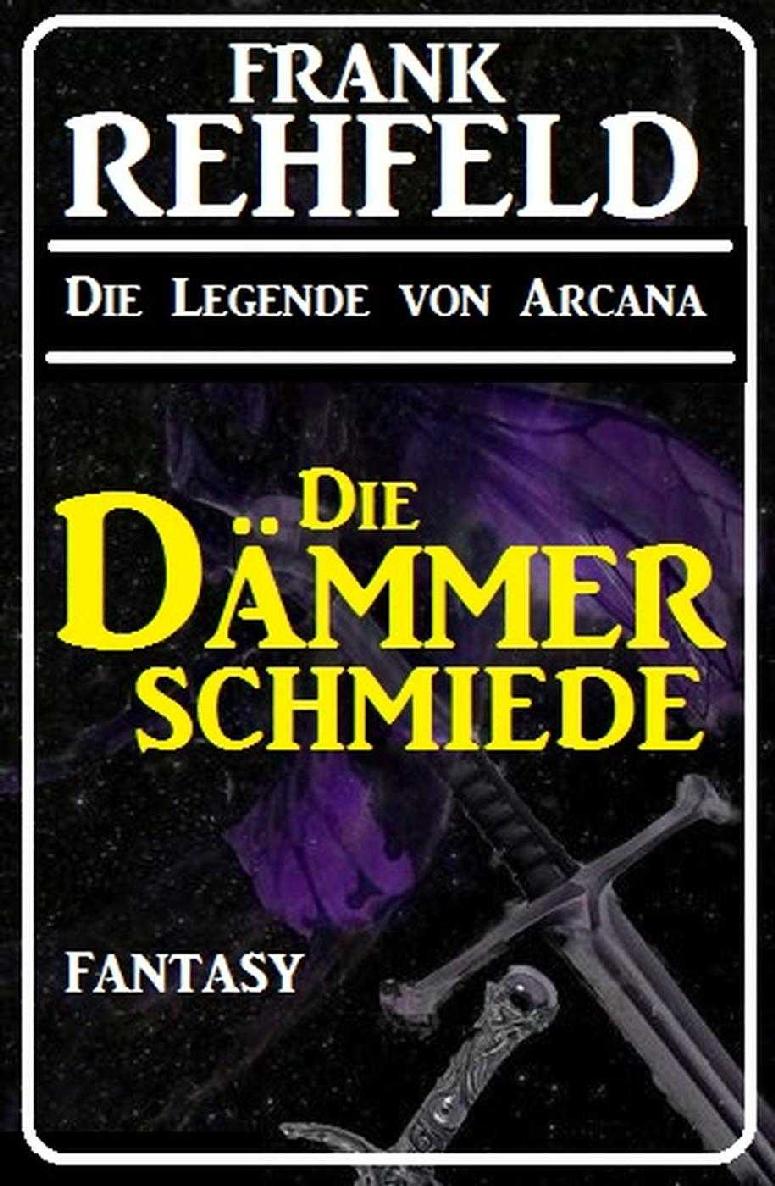 Die Dämmerschmiede (Die Legende von Arcana 1) (German Edition)