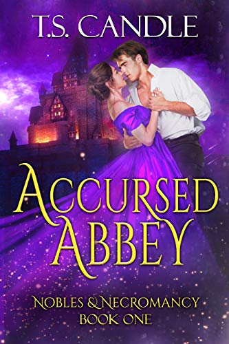 Accursed Abbey: A Steamy Gothic Paranormal Romance (Nobles &amp; Necromancy Book 1)