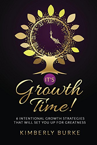 It's Growth Time!: 6 Intentional Growth Strategies That Will Set You Up For Greatness