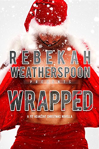 WRAPPED: A FIT Adjacent Christmas Novella (The Fit Trilogy)