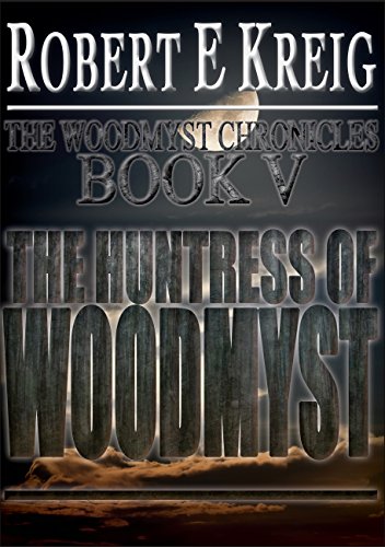 The Huntress of Woodmyst (The Woodmyst Chronicles Book 5)