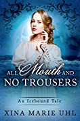 All Mouth and No Trousers: A Sweet Romance (An Icebound Tale)