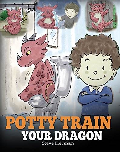 Potty Train Your Dragon: How to Potty Train Your Dragon Who Is Scared to Poop. A Cute Children Story on How to Make Potty Training Fun and Easy. (My Dragon Books Book 1)