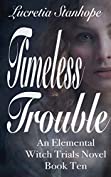 Timeless Trouble (An Elemental Witch Trials Novel Book 10)