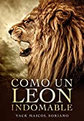 Como Un Leon Indomable (Spanish Edition)