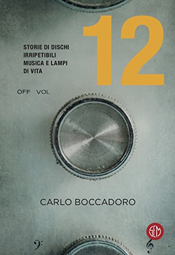 12 Storie di dischi irripetibili, musica e lampi di vita (Italian Edition)