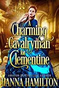 A Charming Cavalryman for Clementine: A Historical Regency Romance Novel