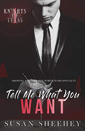 Tell Me What You Want (Knights of Texas Book 1)