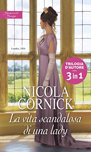 La vita scandalosa di una lady: La dama dello scandalo | Il marito ideale | L'educazione di una contessa (Italian Edition)