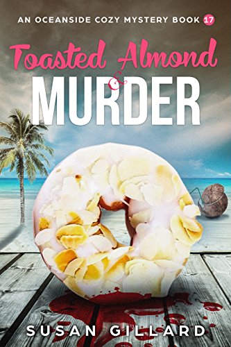 Toasted Almond &amp; Murder: An Oceanside Cozy Mystery - Book 17