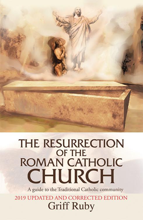 The Resurrection of the Roman Catholic Church: A Guide to the Traditional Catholic Community