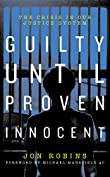 Guilty Until Proven Innocent: The Crisis in Our Justice System