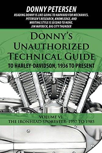 Donny&rsquo;S Unauthorized Technical Guide to Harley-Davidson, 1936 to Present: Volume Vi: the Ironhead Sportster: 1957 to 1985