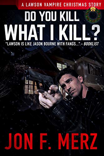 Do You Kill What I Kill? A Lawson Vampire Story #19: A Supernatural Espionage Urban Fantasy Series (The Lawson Vampire Series)