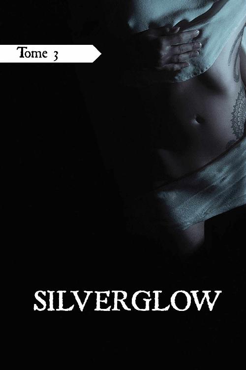 Silverglow, Tome 3