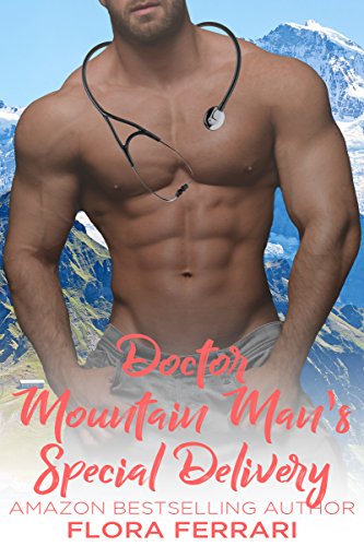 Doctor Mountain Man's Special Delivery: An Older Man Younger Woman Romance (A Man Who Knows What He Wants Book 39)