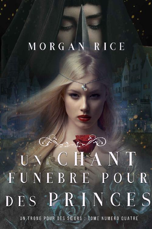 Un Chant Funèbre pour des Princes (Un Trône pour des Sœurs : Tome Numéro Quatre) (French Edition)