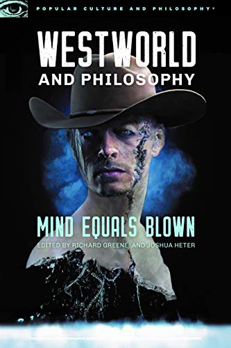 Westworld and Philosophy: Mind Equals Blown (Popular Culture and Philosophy Book 122)