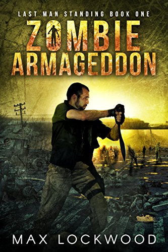 Zombie Armageddon: A Post-Apocalyptic Zombie Survival (Last Man Standing Book 1)