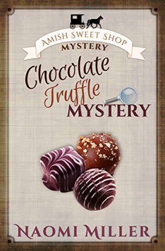 Chocolate Truffle Mystery (Amish Sweet Shop Mystery Book 5)