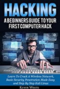 Hacking: A Beginners Guide To Your First Computer Hack; Learn To Crack A Wireless Network, Basic Security Penetration Made Easy and Step By Step Kali Linux