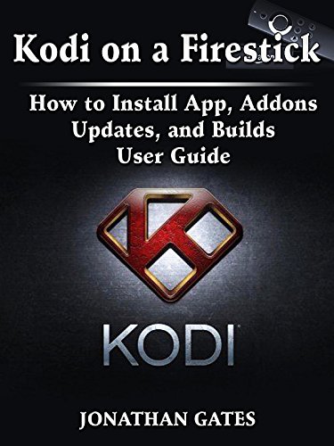 Kodi on a Firestick How to Install App, Addons, Updates, and Builds User Guide