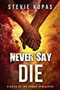 Never Say Die: Stories of the Zombie Apocalypse