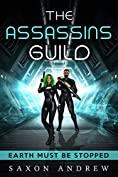 The Assassins Guild: Earth Must BE Stopped (The Assassin Guild Book 1)