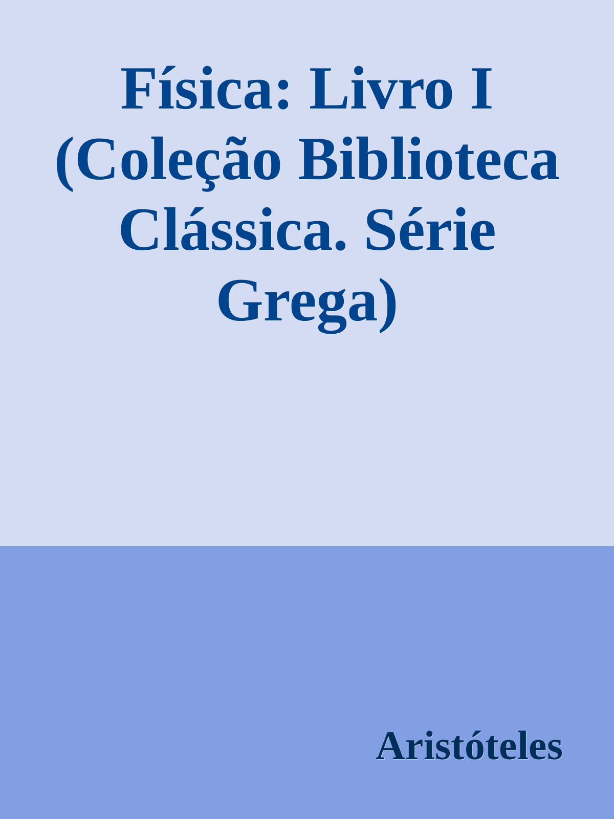 Física: Livro I (Coleção Biblioteca Clássica. Série Grega)