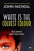 White Is The Coldest Colour: a dark psychological thriller inspired by true events (Dr David Galbraith Book 1)