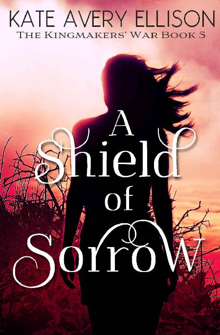 A Shield of Sorrow (The Kingmakers' War Book 5)