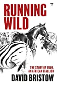 Running Wild: The Story of Zulu, an African Stallion