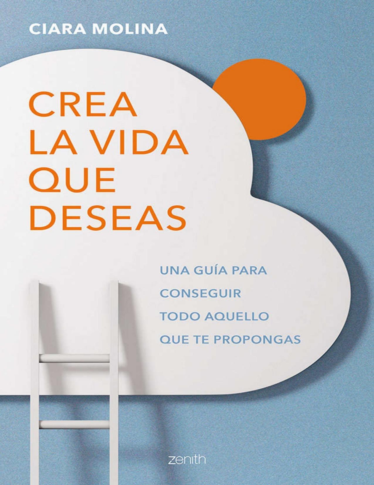 Crea la vida que deseas: Una guía para conseguir todo aquello que te propongas (Spanish Edition)