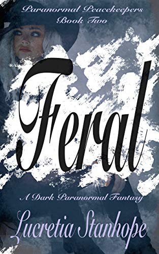 Feral: A Dark Paranormal Fantasy Novel (Paranormal Peacekeepers Book 2)
