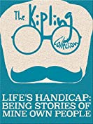 Life's Handicap: Being Stories of Mine Own People (The Kipling Collection)