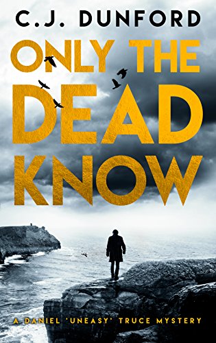Only the Dead Know: A Daniel 'Uneasy' Truce Mystery (A Daniel Truce Mystery Book 1)