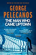 The Man Who Came Uptown: One of The Times &lsquo;Best Crime Novels of the Decade&rsquo;