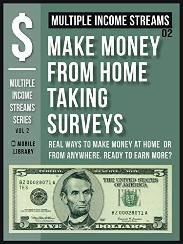 Multiple Income Streams (2) - Make Money From Home Taking Surveys Online: Get Paid To Take Surveys [ Multiple Income Streams Series - Vol 2 ]