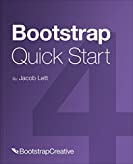 Bootstrap 4 Quick Start: Responsive Web Design and Development Basics for Beginners (Bootstrap 4 Tutorial Book 1)