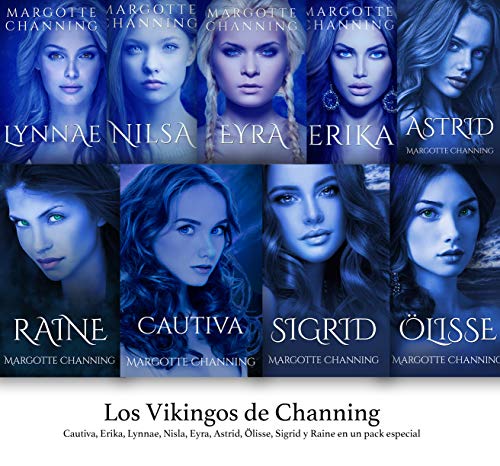 LOS VIKINGOS DE CHANNING: Cautiva, Erika, Lynnae, Nilsa, Eyra, Astrid, Olisse, Sigrid y Raine en un Pack Especial (Rom&aacute;ntica Hist&oacute;rica) (Spanish Edition)