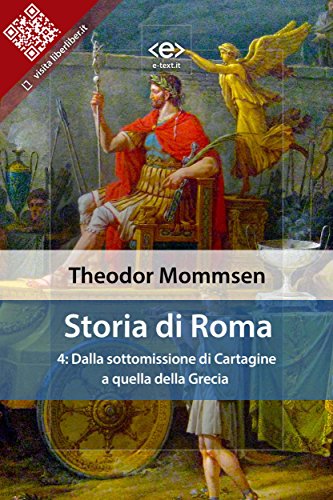 Storia di Roma. Vol. 4: Dalla sottomissione di Cartagine a quella della Grecia (Liber Liber) (Italian Edition)