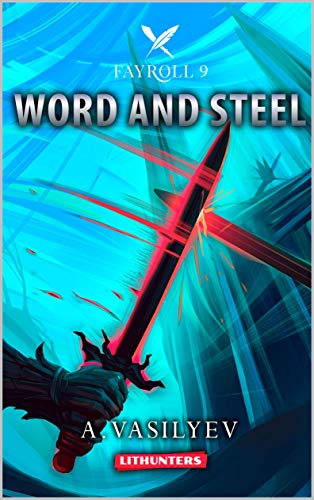 Word and Steel (Epic LitRPG Adventure - Book 9) (Fayroll)