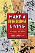 Make a Nerdy Living: How to Turn Your Passions into Profit, with Advice from Nerds Around the Globe