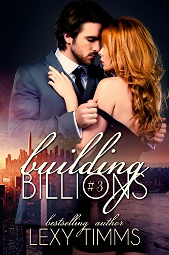 Building Billions - Part 3: Steamy Bad Boy Billionaire Romance