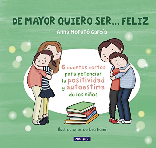 De mayor quiero ser... feliz: 6 cuentos para potenciar la positividad y autoestima de los ni&ntilde;os (Spanish Edition)