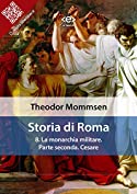 Storia di Roma. Vol. 8: La monarchia militare. Parte seconda: Cesare (Liber Liber) (Italian Edition)