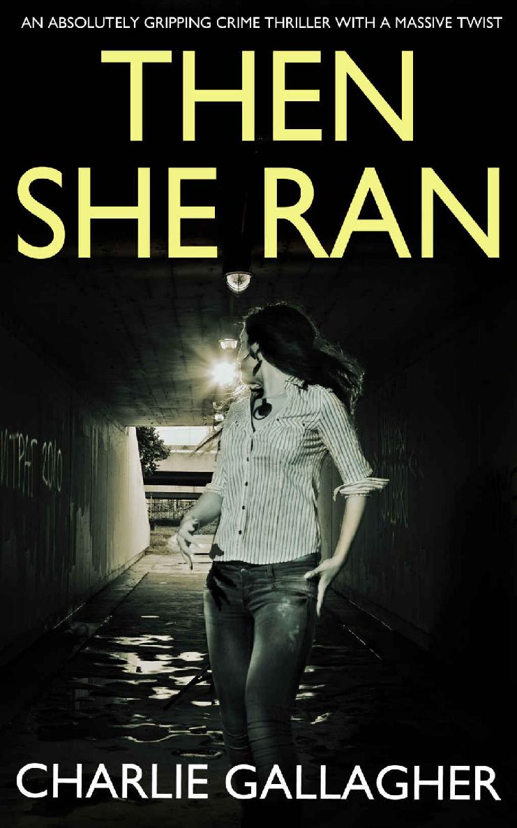 THEN SHE RAN: an absolutely gripping crime thriller with a massive twist