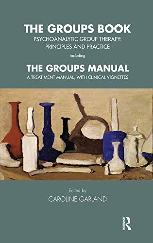 The Groups Book: Psychoanalytic Group Therapy: Principles and Practice (Tavistock Clinic Series)