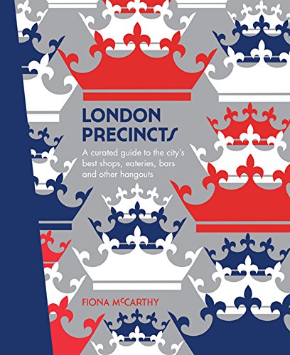 London Precincts: A Curated Guide to the City's Best Shops, Eateries, Bars and Other Hangouts (The Precincts)