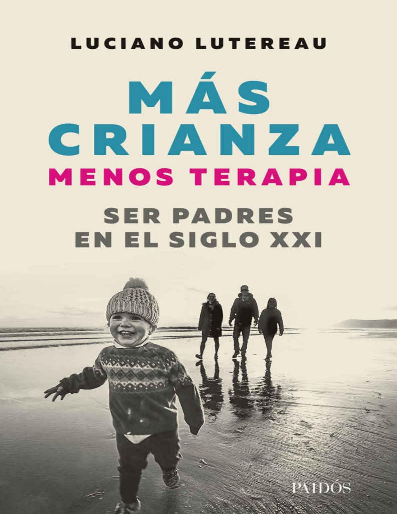 Mas crianza, menos terapia: Ser padres en el siglo XXI (Spanish Edition)